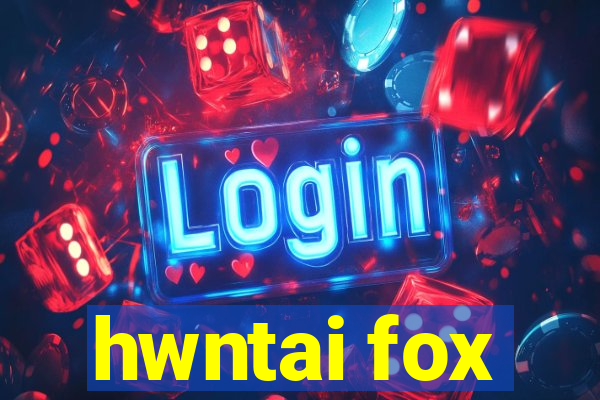 hwntai fox